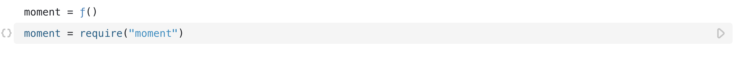 An open cell, `moment` defined by using `require` to import the module moment without a version number, as there is no '@' symbol and version number after the name of the module.