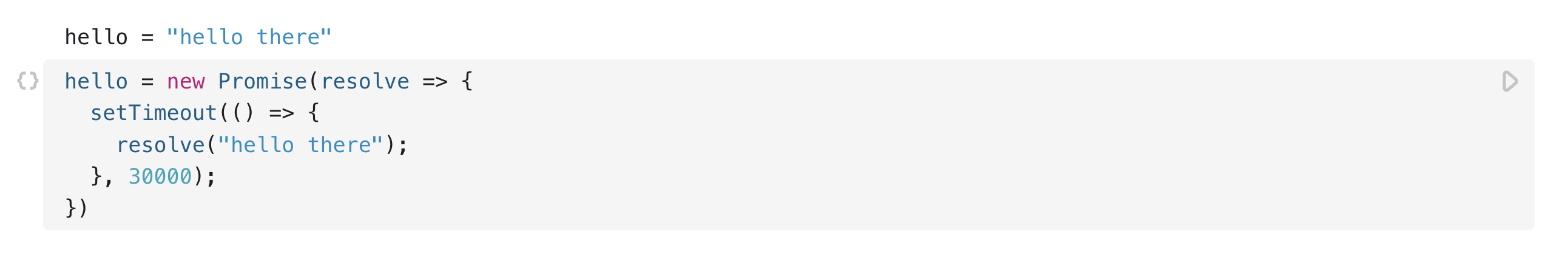 An open cell, the presentation section shows the message 'hello there' and the code section shows a new promise object being created such that it resolves after 30000 ms to 'hello there'.