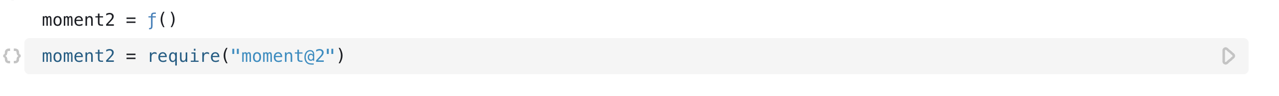 An open cell, `moment2`, in the code section `moment2` is defined using the `require` function with the argument 'moment@2'— first referencing the name of the desired module then the desired version being specified after the `@` sign.