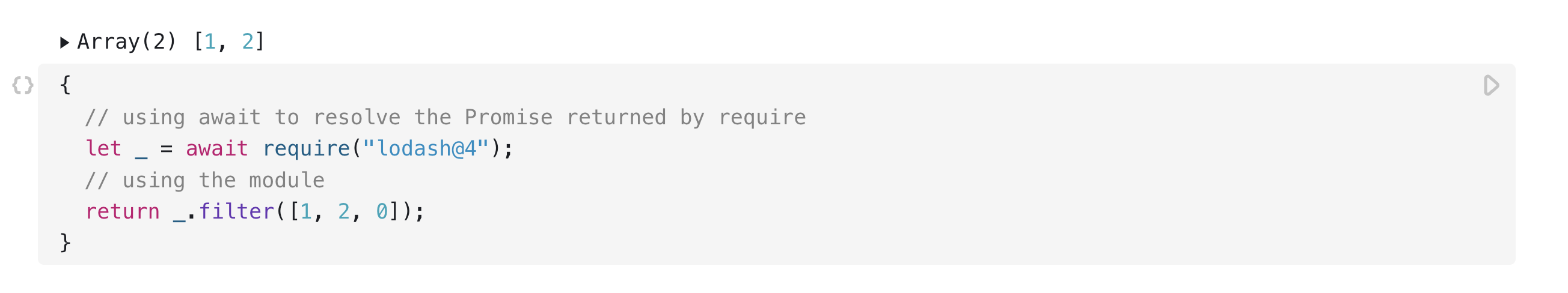 An open cell, the presentation section showing the array [1, 2] and the code section the `await` operator is used to resolve the promise returned by `require` in the first line and then the newly downloaded module is used in the second.