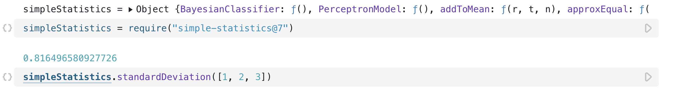 Two open cells, in the first the module Simple Statistics is `require`d. In the second cell, the standard deviation method from the Simple Statistics module is used to determine the standard deviation of the array of numbers 1, 2, and 3.