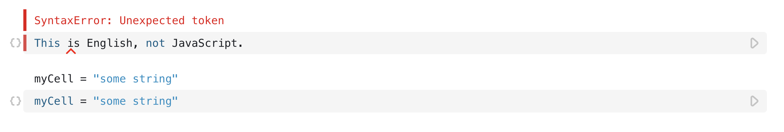 Two open cells, the first showing a syntax error and then the second showing a variable assignment. Even though the first cell has a syntax error it has no affect on the other cell in the notebook.